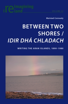 Image for Between two shores =: Idir dha chladach : writing the Aran Islands, 1890-1980