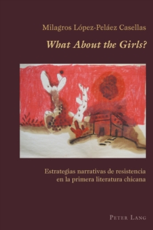 Image for What about the girls?: estrategias narrativas de resistencia en la primera literatura chicana