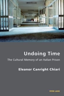 Image for Undoing time: the cultural memory of an Italian prison