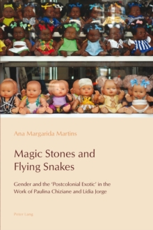 Image for Magic Stones and Flying Snakes: Gender and the 'Postcolonial Exotic' in the Work of Paulina Chiziane and Lidia Jorge