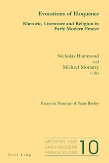 Image for Evocations of Eloquence: Rhetoric, Literature and Religion in Early Modern France - Essays in Honour of Peter Bayley