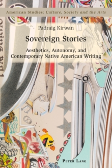 Image for Sovereign stories: aesthetics, autonomy and contemporary Native American writing