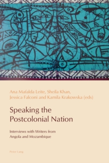 Image for Speaking the postcolonial nation: interviews with writers from Angola and Mozambique