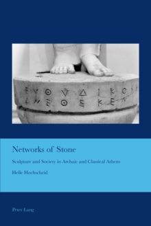 Image for Networks of Stone: Sculpture and Society in Archaic and Classical Athens