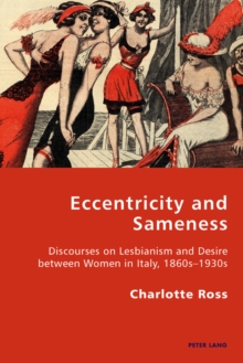 Image for Eccentricity and sameness: discourses on lesbianism and desire between women in Italy, 1860s-1930s