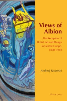 Image for Views of Albion: the reception of British art and design in Central Europe, 1890-1918