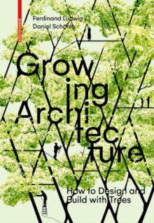 Image for Growing architecture  : how to design and build with trees