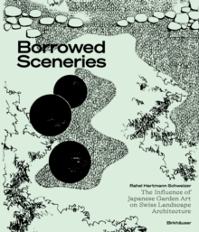 Image for Borrowed sceneries  : the influence of Japanese garden art on Swiss landscape architecture