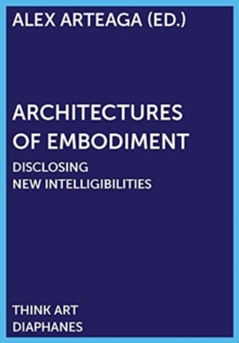Architectures of Embodiment – Disclosing New Intelligibilities