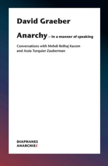 Image for Anarchy–In a Manner of Speaking – Conversations with Mehdi Belhaj Kacem, Nika Dubrovsky, and Assia Turquier–Zauberman