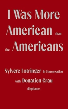 I Was More American than the Americans – Sylvere Lotringer in Conversation with Donatien Grau