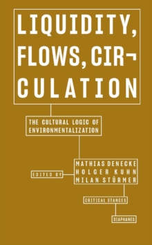 Liquidity, Flows, Circulation – The Cultural Logic of Environmentalization