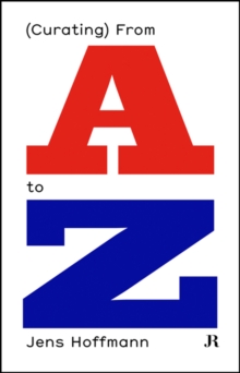 Image for Jens Hoffmann  : (curating) from A to Z
