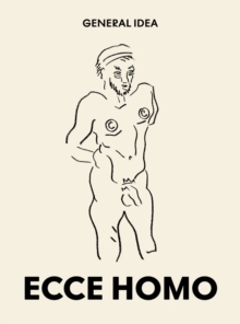 Image for General Idea: Ecce Homo : Drawings (1985-1993)