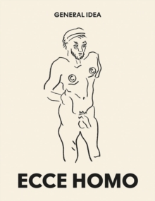 General Idea: Ecce Homo: Drawings (1985-1993)