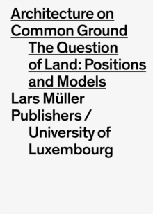 Image for Architecture on Common Ground: Positions and Models on the Land Property Issue