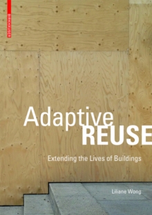 Adaptive Reuse: Extending the Lives of Buildings