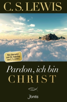 Image for Pardon, ich bin Christ: Neu ubersetzt zum 50. Todestag von C. S. Lewis