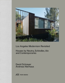 Los Angeles Modernism Revisited – Houses by Neutra, Schindler, Ain and Contemporaries