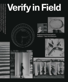 Verify in Field: Projects and Coversations Howeler + Yoon Architecture
