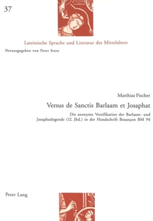 Image for Versus de Sanctis Barlaam et Josaphat : Die anonyme Versifikation der Barlaam- und Josaphatlegende (12. Jhd.) in der Handschrift Besancon BM 94