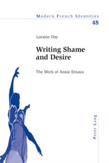 Image for Writing shame and desire  : the work of Annie Ernaux