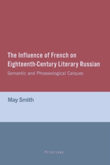 Image for The Influence of French on Eighteenth-Century Literary Russian : Semantic and Phraseological Calques