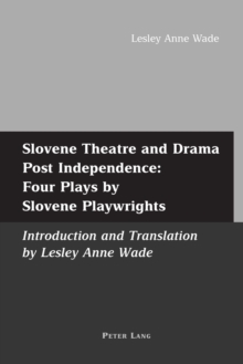 Image for Slovene Theatre and Drama Post Independence: Four Plays by Slovene Playwrights