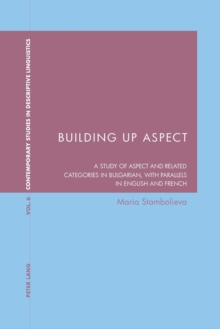 Image for Building up aspect  : a study of aspect and related categories in Bulgarian with parallels in English and French