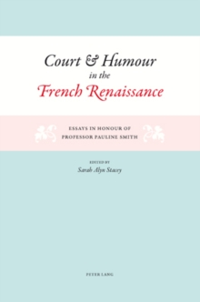Image for Court and humour in the French Renaissance  : essays in honour of Professor Pauline Smith