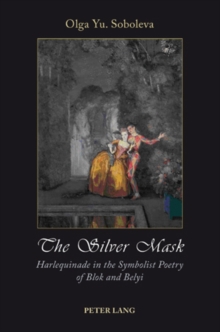 Image for The silver mask  : Harlequinade in the symbolist poetry of Blok and Belyi