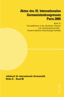 Image for Akten Des XI. Internationalen Germanistenkongresses Paris 2005- «Germanistik Im Konflikt Der Kulturen» : Band 12- Europadiskurse in Der Deutschen Literatur Und Literaturwissenschaft- Betreut Von Claud