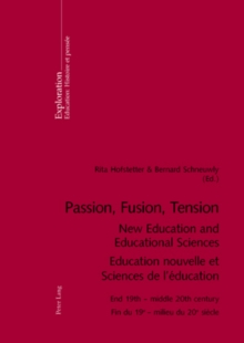 Image for Passion, Fusion, Tension New Education and Educational Sciences Education Nouvelle et Sciences De l'Education