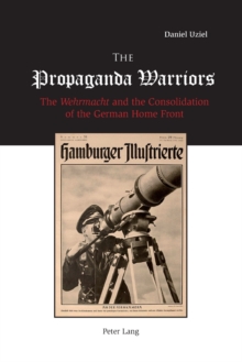 The Propaganda Warriors: The Wehrmacht and the Consolidation of the German Home Front