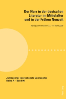 Image for Der Narr in Der Deutschen Literatur Im Mittelalter Und in Der Fruehen Neuzeit : Kolloquium in Nancy (13.-14. Maerz 2008)