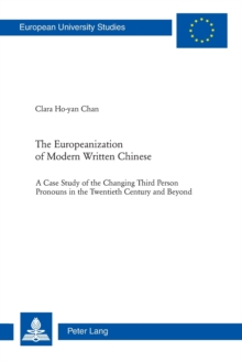 Image for The Europeanization of modern written Chinese  : a case study of the changing third person pronouns in the twentieth century and beyond