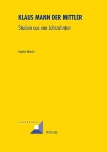 Image for Klaus Mann Der Mittler : Studien Aus Vier Jahrzehnten