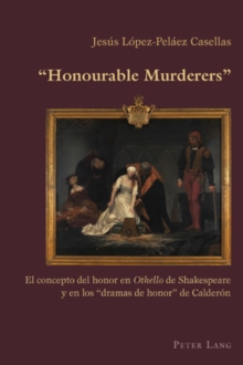 Image for Honourable murderers  : el concepto del honor en Othello de Shakespeare y en los dramas de honor de Calderâon