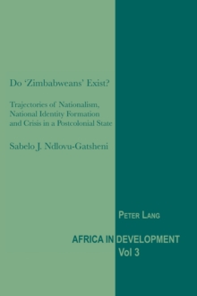 Do ‘Zimbabweans’ Exist?: Trajectories of Nationalism, National Identity Formation and Crisis in a Postcolonial State