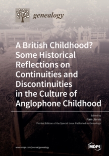 Image for A British Childhood? Some Historical Reflections on Continuities and Discontinuities in the Culture of Anglophone Childhood