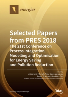 Image for Selected Papers from PRES 2018 : The 21st Conference on Process Integration, Modelling and Optimisation for Energy Saving and Pollution Reduction