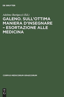 Image for Galeno "Sull'Ottima Maniera d'Insegnare Esortazione Alla Medicina"