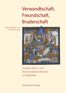 Image for Verwandtschaft, Freundschaft, Bruderschaft: Soziale Lebens- und Kommunikationsformen im Mittelalter