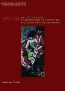 Image for Deutsche Kunst - Franzosische Perspektiven: Kommentierter Quellenband zur Rezeption deutscher Kunst in Frankreich 1870-1945