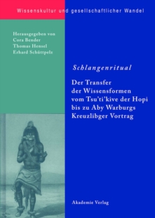 Image for Schlangenritual: Der Transfer der Wissensformen vom Tsu'ti'kive der Hopi bis zu Aby Warburgs Kreuzlinger Vortrag