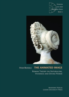 Image for The Animated Image: Roman Theory on Naturalism, Vividness and Divine Power