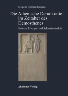 Image for Die Athenische Demokratie im Zeitalter des Demosthenes: Struktur, Prinzipien und Selbstverstandnis