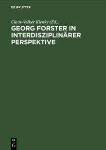 Image for Georg Forster in Interdisziplinarer Perspektive: Beitrage Des Internationalen Georg-forster-symposions in Kassel, 1. Bis 4. April 1993