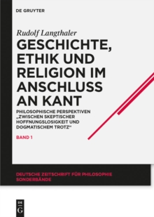 Image for Geschichte, Ethik und Religion im Anschluss an Kant: Philosophische Perspektiven "zwischen skeptischer Hoffnungslosigkeit und dogmatischem Trotz"