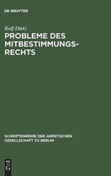 Image for Probleme des Mitbestimmungsrechts : Vortrag gehalten vor der Berliner Juristischen Gesellschaft am 11. Dezember 1964